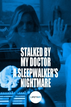 watch Stalked by My Doctor: A Sleepwalker's Nightmare