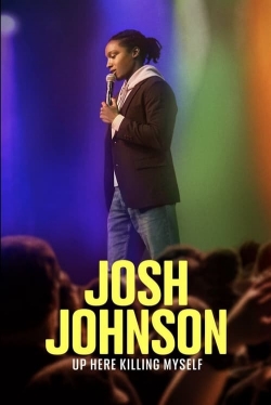 watch Josh Johnson: Up Here Killing Myself