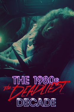 watch The 1980s: The Deadliest Decade