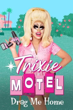 watch Trixie Motel: Drag Me Home