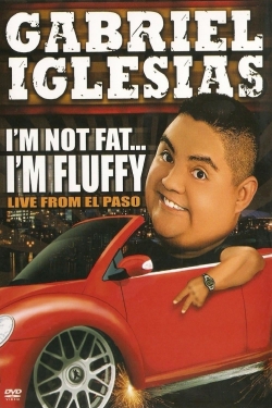 watch Gabriel Iglesias: I'm Not Fat... I'm Fluffy