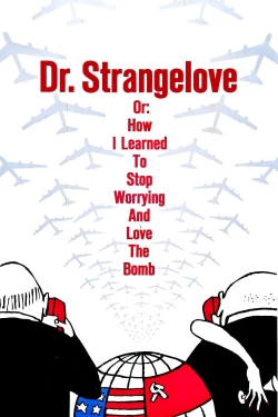 watch Dr. Strangelove or: How I Learned to Stop Worrying and Love the Bomb