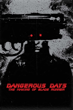watch Dangerous Days: Making 'Blade Runner'