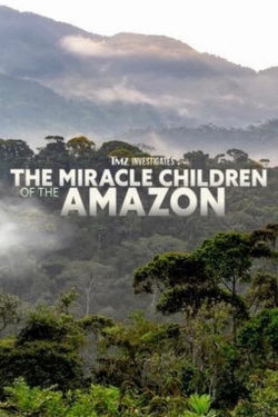 watch TMZ Investigates: The Miracle Children of the Amazon