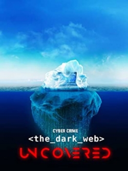 watch Cyber Crime: The Dark Web Uncovered