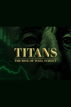 watch Titans: The Rise of Wall Street