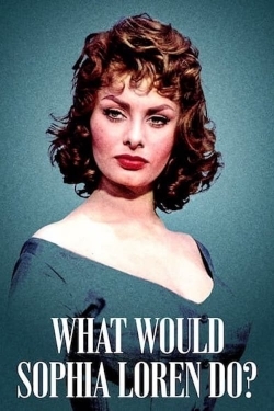 watch What Would Sophia Loren Do?