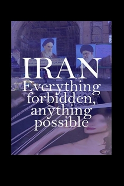 watch Iran: Everything Forbidden, Anything Possible