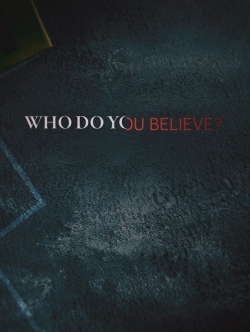 watch Who Do You Believe?