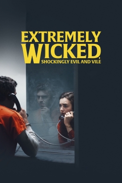 watch Extremely Wicked, Shockingly Evil and Vile