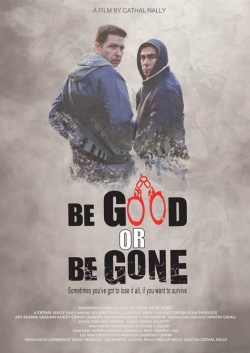 watch Be Good or Be Gone