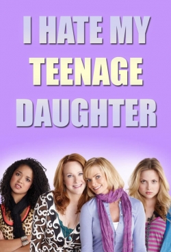 watch I Hate My Teenage Daughter