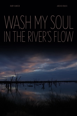 watch Wash My Soul in the River's Flow