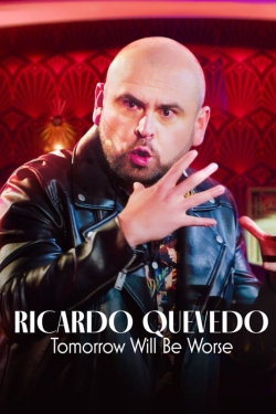 watch Ricardo Quevedo: Tomorrow Will Be Worse