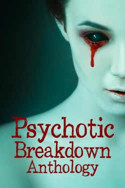 watch Psychotic Breakdown Anthology