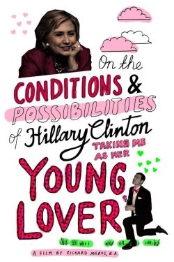 watch On the Conditions and Possibilities of Hillary Clinton Taking Me as Her Young Lover