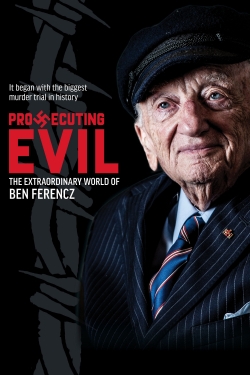 watch Prosecuting Evil: The Extraordinary World of Ben Ferencz